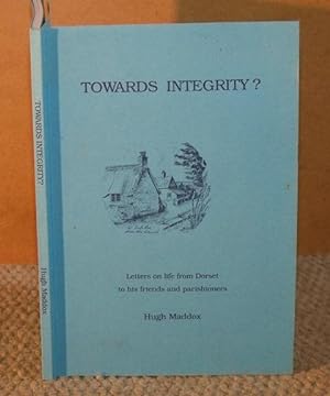 Immagine del venditore per Towards Integrity? Letters on life from Dorset to his friends and parishoners. venduto da PROCTOR / THE ANTIQUE MAP & BOOKSHOP