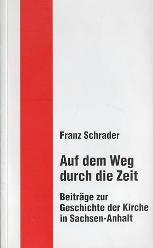 Imagen del vendedor de Auf dem Weg durch die Zeit : Beitrge zur Geschichte der Kirche in Sachsen-Anhalt. Vorw. v. Johannes J. Degenhardt a la venta por Paderbuch e.Kfm. Inh. Ralf R. Eichmann