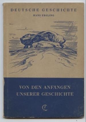 Deutsche Geschichte. Von den Anfängen unserer Geschichte. Ausgabe in Einzelheften I.