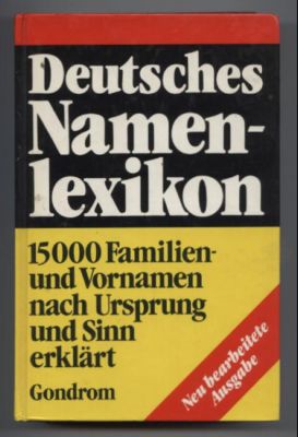 Deutsches Namenlexikon. Herkunft und Bedeutung von 15000 Vor- und Nachnamen. Das umfassende Nachs...