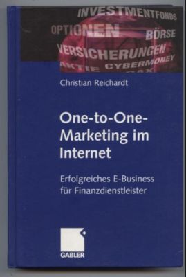 One-to-One-Marketing im Internet. Erfolgreiches E-Business für Finanzdienstleister.
