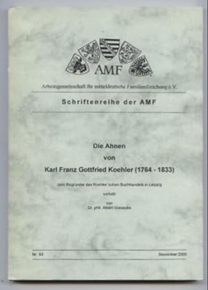 Die Ahnen von Karl Franz Gottfried Koehler (1764-1833) dem Begründer des Koehlerschen Buchhandels...