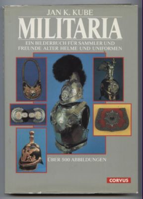 Bild des Verkufers fr Militaria. Ein Bilderbuch fr Sammler und Freunde alter Helme und Unformen. zum Verkauf von Leonardu