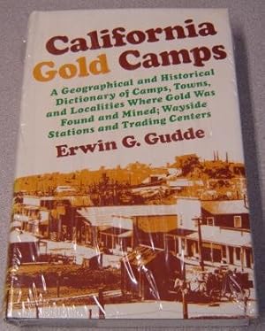 California Gold Camps: A Geographical and Historical Dictionary of Camps, Towns, and Localities W...