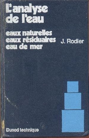 L'Analyse de l'eau: eaux naturelles, eaux résiduaires, eau de mer. Chimie, physico-chimie, bactér...