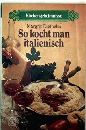 So kocht man italienisch - Küchengeheimnisse (Goldmannratgeber Bd. 10595)