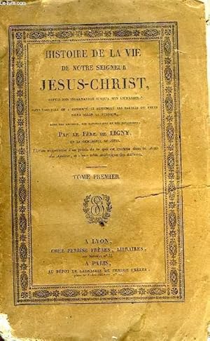 Seller image for HISTOIRE DE LA VIE DE NOTRE SEIGNEUR JESUS-CHRIST, DEPUIS SON INCARNATION JUSQU'A SON ASCENSION, TOME I for sale by Le-Livre