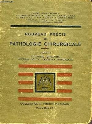 Imagen del vendedor de NOUVEAU PRECIS DE PATHOLOGIE CHIRURGICALE, TOME VI, PATHOLOGIE DE L'APPAREIL URINAIRE ET DE L'APPAREIL GENITAL MASCULIN, PATHOLOGIE DE L'APPAREIL GENITAL FEMININ a la venta por Le-Livre