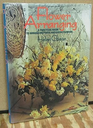 Bild des Verkufers fr Flower Arranging: A Practical Guide to Arranging Fresh and Dried Flowers zum Verkauf von Dearly Departed Books