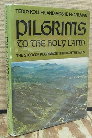 Pilgrims To The Holy Land: The Story of Pilgrimage Through the Ages