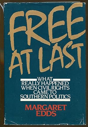 Image du vendeur pour Free At Last: What Really Happened When Civil Rights Came to Southern Politics mis en vente par Dearly Departed Books