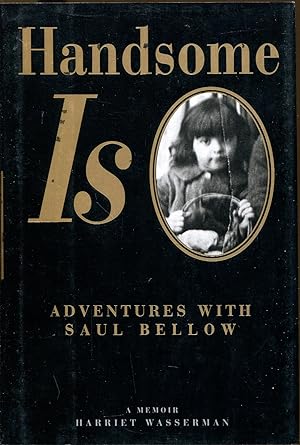 Seller image for Handsome Is: Adventures with Saul Bellows for sale by Dearly Departed Books