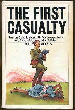 Seller image for The First Casualty. From Crimea to Vietnam: The War Correspondent as Hero, Propagandist and Myth Maker for sale by Dearly Departed Books