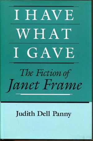 Seller image for I Have What I Gave: The Fiction of Janet Frame for sale by Dearly Departed Books