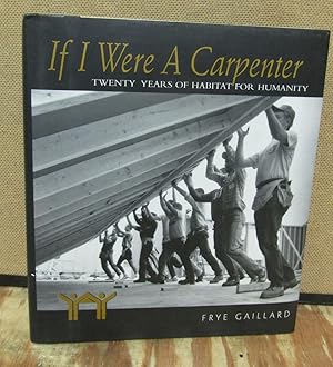 Image du vendeur pour If I Were A Carpenter: Twenty Years of Habitat for Humanity mis en vente par Dearly Departed Books