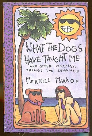 Imagen del vendedor de What the Dogs Have Taught Me and Other Amazing Things I've Learned a la venta por Dearly Departed Books