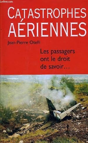 Bild des Verkufers fr CATASTROPHES AERIENNES - LES PASSAGERS ONT LE DROIT DE SAVOIR. zum Verkauf von Le-Livre