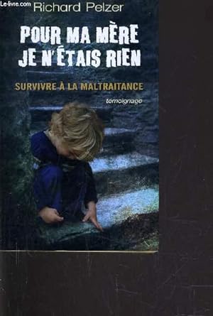 Bild des Verkufers fr POUR MA MERE JE N'ETAIS RIEN - SURVIVRE A LA MALTRAITANCE. zum Verkauf von Le-Livre
