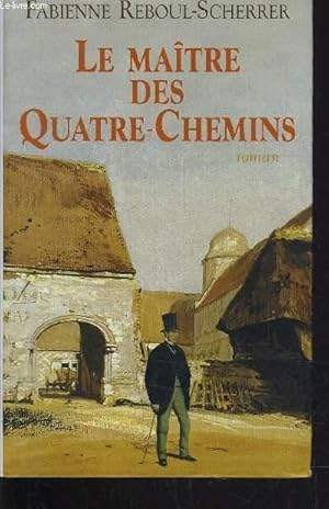 Seller image for LE MAITRE DES QUATRE-CHEMINS. for sale by Le-Livre