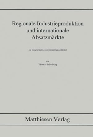 Bild des Verkufers fr Regionale Industrieproduktion und internationale Absatzmrkte am Beispiel der norddeutschen Kstenlnder. zum Verkauf von Antiquariat Thomas Haker GmbH & Co. KG