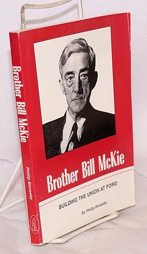 Brother Bill McKie; building the union at Ford