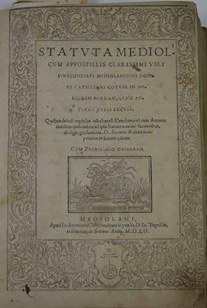 Statuta Mediol.i cum appostillis clarissimi viri iureconsulti Mediolanensis domini Catelliani Cot...