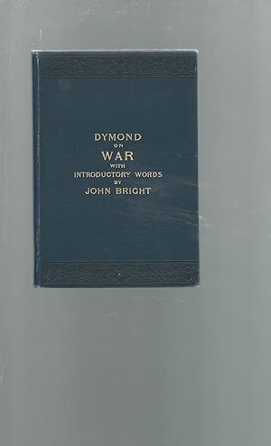 Bild des Verkufers fr War: An Essay By Jonathan Dymnd with Introductory Words By John Bright of England zum Verkauf von Dorley House Books, Inc.