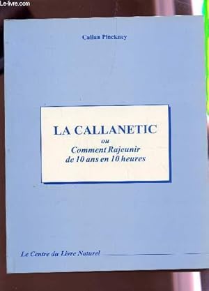 Seller image for LA CALLANETIC OU COMMENT RAJEUNIR DE 10 ANS EN 10 HEURES /LE CENTRE DU LIVRE NATUREL. for sale by Le-Livre