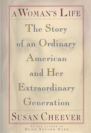 A Woman's Life The Story of an Ordinary American and Her Extraordinary Generation