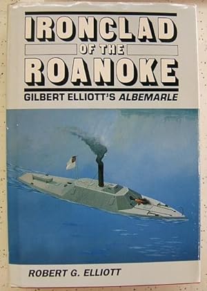 Ironclad of the Roanoke: Gilbert Elliott's Albemarle