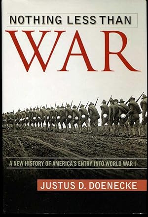 Nothing Less Than War : A New History of America's Entry into World War I