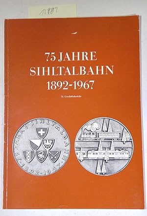75 Jahre Sihltalbahn 1892-1967, 76. Geschäftsbericht an Die Generalversammlung Der Aktionäre Über...