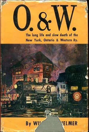 Bild des Verkufers fr O & W. The Long Life And Slow Death Of The New York, Ontario And Western Ry. zum Verkauf von Time Booksellers