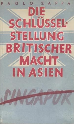 Image du vendeur pour Die Schlsselstellung britischer Macht in Asien: Singapur. bers. von Martin Hieronimi u. Wolfgang Hinz. mis en vente par Antiquariat Kaner & Kaner GbR