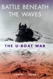 Battle Beneath the Waves: The U-Boat War