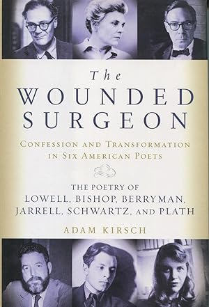 Seller image for The Wounded Surgeon: Confession And Transformation In Six American Poets Robert Lowell, Elizabeth Bishop, John Berryman, Randall Farrell, Delmore Schwartz, Sylvia Plath for sale by Kenneth A. Himber