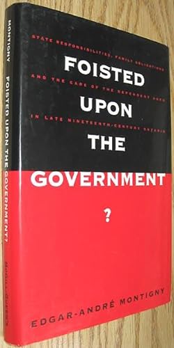Foisted upon the Government? : State Responsibilities, Family Obligations, and the Care of the De...