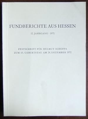 Fundberichte aus Hessen - 1972. 12. Jahrgang. Festschrift für Helmut Schoppa zum 65. Geburtstag a...