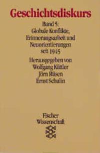 Bild des Verkufers fr Geschichtsdiskurs - Globale Konflikte - Erinnerungsarbeit und Neuorientierung seit 1945. zum Verkauf von Druckwaren Antiquariat