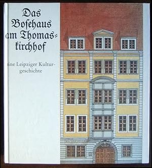 Das Bosehaus am Thomaskirchhof. Eine Leipziger Kulturgeschichte. Hg. von Armin Schneiderheinze.