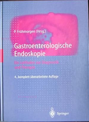 Gastroenterologische Endoskopie. Ein Leitfaden zur Diagnostik und Therapie.