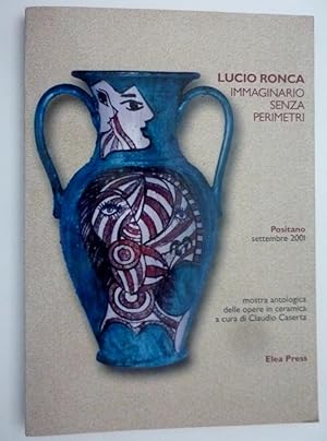 Imagen del vendedor de LUCIO RONCA IMMAGINARIO SENZA PERIMETRI - Positano, Settembre 2001 . Mostra antologica della ceramica a cura di Claudo Caserta" a la venta por Historia, Regnum et Nobilia