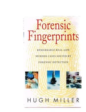 Forensic Fingerprints: Remarkable Real-Life Murder Cases Solved by Forensic Detection