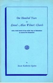 Image du vendeur pour ONE HUNDRED YEARS IN LEMUEL ALLAN WILMOT'S CHURCH : with a brief sketch of the earlier days of Methodism in central New Brunswick mis en vente par Harry E Bagley Books Ltd