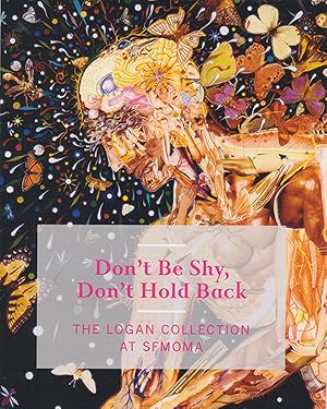 Seller image for Don't Be Shy, Don't Hold Back: The Logan Collection at SFMOMA for sale by Diatrope Books