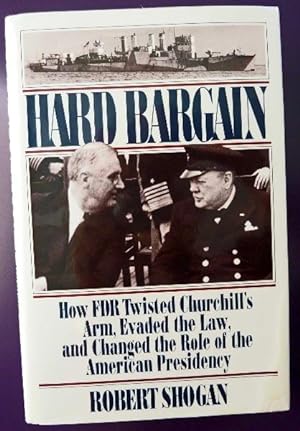 Hard Bargain: How FDR Twisted Churchill's Arm, Evaded the Law, and Changed the Role of the Americ...