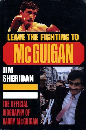 Leave the Fighting to McGuigan : Official Biography of Barry McGuigan