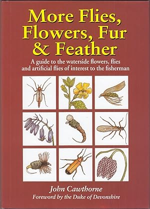 Seller image for MORE FLIES, FLOWERS, FUR & FEATHER: A GUIDE TO THE WATERSIDE FLOWERS, FLIES AND ARTIFICIAL FLIES OF INTEREST TO THE FISHERMAN. By John Cawthorne. for sale by Coch-y-Bonddu Books Ltd