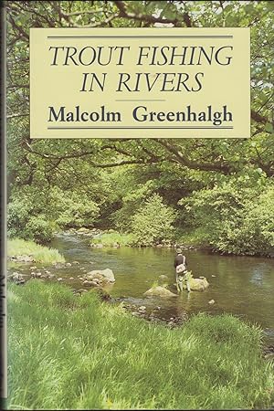 Seller image for TROUT FISHING IN RIVERS: THE FLY AND ITS PRESENTATION. By Malcolm Greenhalgh. for sale by Coch-y-Bonddu Books Ltd