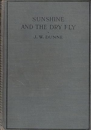 Bild des Verkufers fr SUNSHINE AND THE DRY FLY. By J.W. Dunne. First edition. zum Verkauf von Coch-y-Bonddu Books Ltd